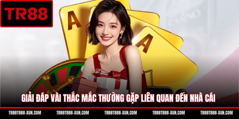 Giải đáp vài thắc mắc thường gặp liên quan đến nhà cái